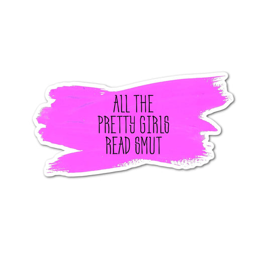 All the Pretty Girls Read Smut Funny Text Adult Humor Waterproof Sticker