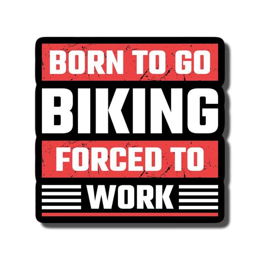 Born to Go Biking Forced to Work