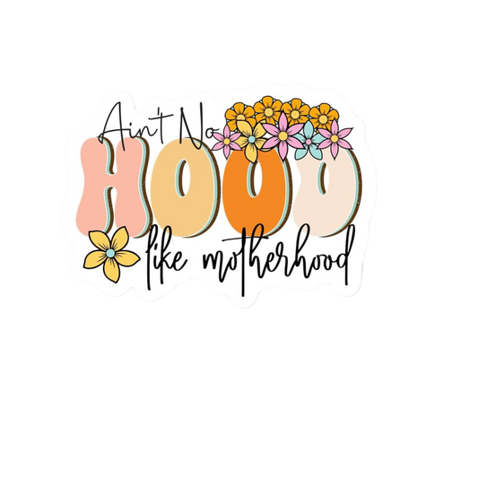 Ain't No Hood Like Motherhood Waterproof Sticker