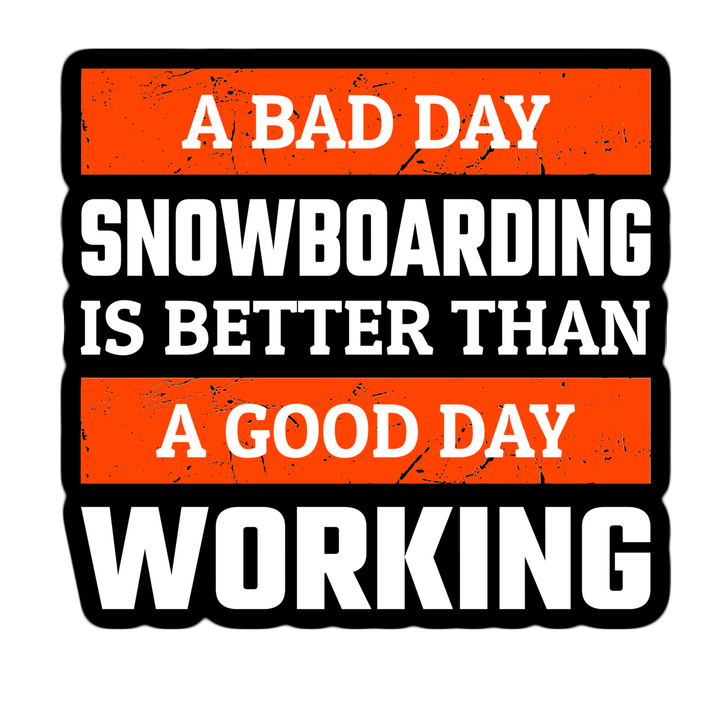 A bad day snowboarding is better than a good day working Sticker