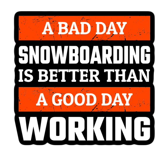 A bad day snowboarding is better than a good day working Sticker