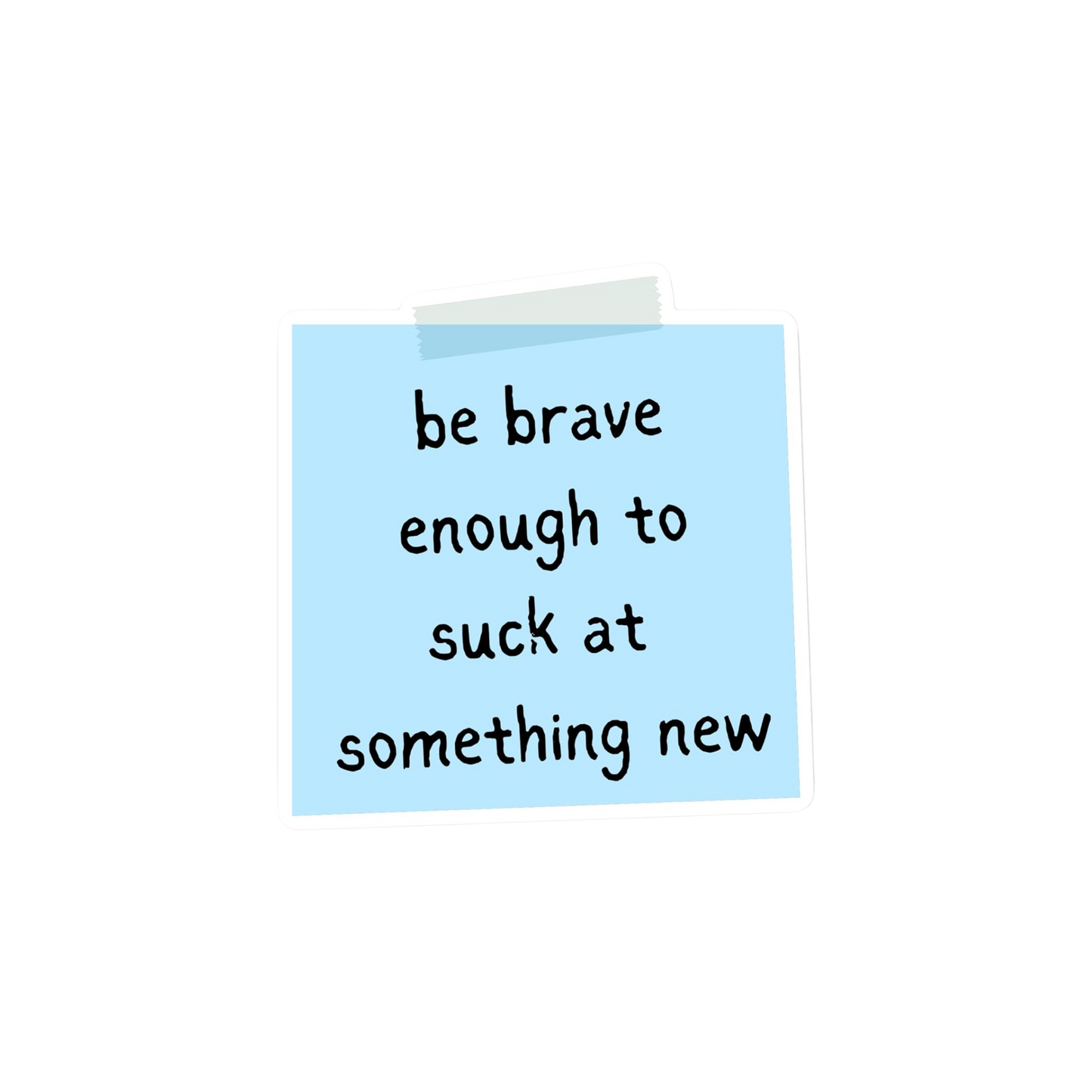 Be Brave Enough To Suck at Something New Memo Note Sticker