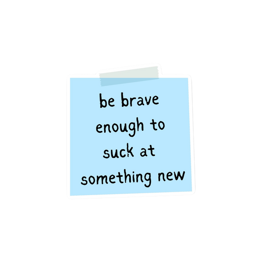 Be Brave Enough To Suck at Something New Memo Note Sticker